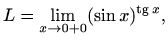$\displaystyle L=\lim\limits_{x\to 0+0}(\sin x)^{\mathop{\mathrm{tg}}\nolimits x},$