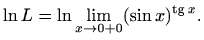 $\displaystyle \ln L=\ln \lim\limits_{x\to 0+0}(\sin x)^{\mathop{\mathrm{tg}}\nolimits x}.$