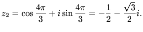 $\displaystyle z_2=\cos\frac{4\pi}{3}+i\sin\frac{4\pi}{3}=-\frac{1}{2}-\frac{\sqrt{3}}{2}i.$