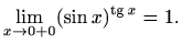 $\displaystyle \lim\limits_{x\to 0+0}(\sin x)^{\mathop{\mathrm{tg}}\nolimits x}=1.$