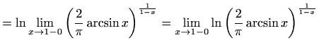 $\displaystyle =\ln \lim\limits_{x\to 1-0}\left(\frac{2}{\pi}\arcsin x\right)^{\...
...} =\lim\limits_{x\to 1-0}\ln\left(\frac{2}{\pi}\arcsin x\right)^{\frac{1}{1-x}}$