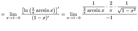 $\displaystyle =\lim\limits_{x\to 1-0}\frac{\left[\ln\left(\frac{2}{\pi}\arcsin ...
...ac{1}{\frac{2}{\pi}\arcsin x}\cdot\frac{2}{\pi}\cdot\frac{1}{\sqrt{1-x^2}}}{-1}$