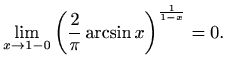 $\displaystyle \lim\limits_{x\to 1-0}\left(\frac{2}{\pi}\arcsin x\right)^{\frac{1}{1-x}}=0.$