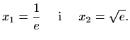 $\displaystyle x_1=\frac{1}{e}\quad\textrm{ i }\quad x_2=\sqrt e.$