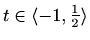 $ t\in\langle-1,\frac{1}{2}\rangle$