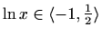 $ \ln x\in\langle-1,\frac{1}{2}\rangle$