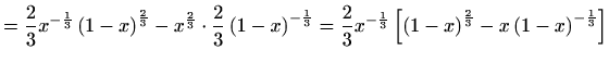 $\displaystyle =\frac{2}{3}x^{-\frac{1}{3}}\left(1-x\right)^{\frac{2}{3}}-x^{\fr...
...3}}\left[\left(1-x\right)^{\frac{2}{3}}-x\left(1-x\right)^{-\frac{1}{3}}\right]$