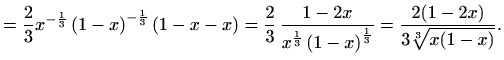 $\displaystyle =\frac{2}{3}x^{-\frac{1}{3}}\left(1-x\right)^{-\frac{1}{3}}\left(...
...\frac{1}{3}}\left(1-x\right)^{\frac{1}{3}}} =\frac{2(1-2x)}{3\sqrt[3]{x(1-x)}}.$