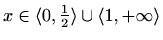 $ x\in\langle0,\frac{1}{2}\rangle\cup\langle1,+\infty\rangle$