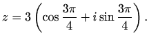 $\displaystyle z=3\left(\cos\frac{3\pi}{4}+i\sin\frac{3\pi}{4}\right).$
