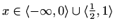 $ x\in\langle-\infty,0\rangle\cup\langle\frac{1}{2},1\rangle$