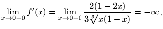 $\displaystyle \lim_{x \to 0-0}f'(x)=\lim_{x \to 0-0}\frac{2(1-2x)}{3\sqrt[3]{x(1-x)}}=-\infty,$