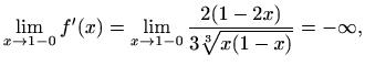 $\displaystyle \lim_{x \to 1-0}f'(x)=\lim_{x \to 1-0}\frac{2(1-2x)}{3\sqrt[3]{x(1-x)}}=-\infty,$