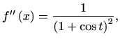 $\displaystyle f^{\prime\prime}\left(x\right)=\frac{1}{\left(1+\cos t\right)^2},$