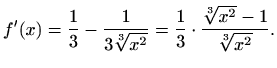$\displaystyle f'(x)=\frac{1}{3}-\frac{1}{3\sqrt[3]{x^2}}=\frac{1}{3}\cdot \frac{\sqrt[3]{x^2}-1}{\sqrt[3]{x^2}}.$