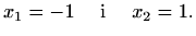 $\displaystyle x_1=-1\quad\textrm{ i }\quad x_2=1.$