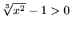 $ \sqrt[3]{x^2}-1>0$