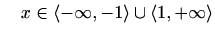 $\displaystyle \quad x\in \langle-\infty,-1\rangle \cup \langle1,+\infty \rangle$