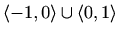 $ \langle-1,0\rangle\cup
\langle0,1\rangle$