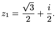 $\displaystyle z_1=\frac{\sqrt{3}}{2}+\frac{i}{2}.$