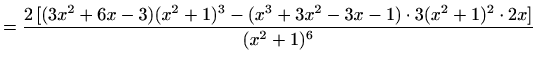 $\displaystyle =\frac{2\,[(3x^2+6x-3)(x^2+1)^3-(x^3+3x^2-3x-1)\cdot3(x^2+1)^2\cdot2x]}{(x^2+1)^6}$