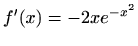 $\displaystyle f'(x)=-2xe^{-x^2}$