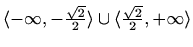 $ \langle-\infty,-\frac{\sqrt 2}{2}\rangle\cup\langle\frac{\sqrt 2}{2},+\infty \rangle$