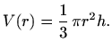 $\displaystyle V(r)=\frac{1}{3}\,\pi r^2h .$