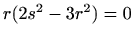 $ r (2 s^2-3r^2)=0$