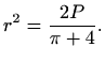 $\displaystyle r^2=\frac{2P}{\pi +4}.
$