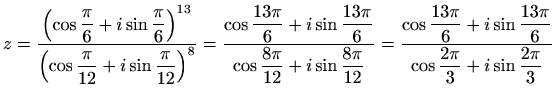 $\displaystyle z=\frac{\displaystyle \left(\cos\frac{\pi}{6}+i\sin\frac{\pi}{6}\...
...}+i\sin\frac{13 \pi}{6}}{\displaystyle\cos\frac{2 \pi}{3}+i\sin\frac{2 \pi}{3}}$