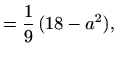 $\displaystyle =\frac{1}{9}\,(18-a^2),$