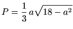 $\displaystyle P=\frac{1}{3}\,a\sqrt{18-a^2}$