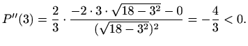 $\displaystyle P''(3)=\frac{2}{3}\cdot\frac{-2\cdot3\cdot\sqrt{18-3^2}-0}{(\sqrt{18-3^2})^2}
=-\frac{4}{3}<0.$