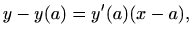 $\displaystyle y-y(a)=y'(a)(x-a),$