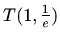 $ T(1,\frac{1}{e})$