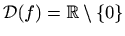 $ \mathcal{D}(f)=\mathbb{R} \setminus \{0 \}$