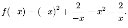 $\displaystyle f(-x)=\left(-x\right)^2+ \frac{2}{-x}=x^2-\frac{2}{x}.$