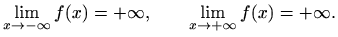 $\displaystyle \lim_{x \to -\infty}f(x)=+\infty,\qquad \lim_{x \to +\infty}f(x)=+\infty.$