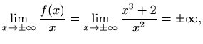 $\displaystyle \lim_{x \to \pm \infty} \frac{f(x)}{x}=\lim_{x \to \pm \infty} \frac{x^3+2}{x^2}=\pm \infty,$