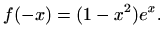 $\displaystyle f(-x)=(1-x^2) e^x.$