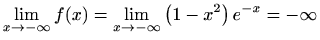$\displaystyle \lim_{x\to -\infty}f(x)=\lim_{x\to -\infty}\left(1-x^2\right)e^{-x}=-\infty$