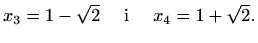 $\displaystyle x_3=1-\sqrt2\quad\textrm{ i }\quad x_4=1+\sqrt2.$