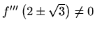 $ f^{\prime\prime\prime}\left(2\pm \sqrt3 \right)\neq 0$