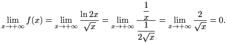 $\displaystyle \lim_{x\to +\infty}f(x)=\lim_{x\to +\infty}\frac{\ln 2x}{\sqrt x}...
...1}{x}}{\displaystyle\frac{1}{2\sqrt x}}=\lim_{x\to +\infty}\frac{2}{\sqrt x}=0.$