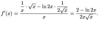 $\displaystyle f^\prime(x)=\frac{\displaystyle\frac{1}{x}\cdot \sqrt x-\ln 2x\cdot\frac{1}{2\sqrt x}}{x}=\frac{2-\ln 2x}{2x\sqrt x}.$