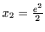 $ x_2=\frac{e^2}{2}$