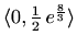 $ \langle0,\frac{1}{2}\,e^{\frac{8}{3}}\rangle$