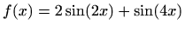 $\displaystyle f(x)=2\sin(2x)+\sin(4x)$