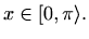$ x\in[0,\pi\rangle.$